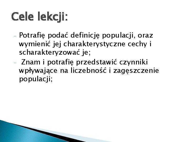 Cele lekcji: - - Potrafię podać definicję populacji, oraz wymienić jej charakterystyczne cechy i