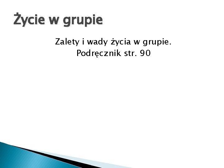 Życie w grupie Zalety i wady życia w grupie. Podręcznik str. 90 