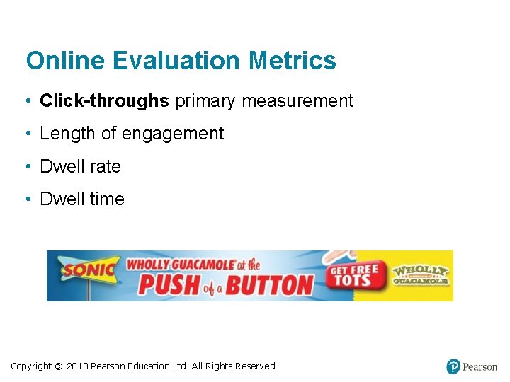 Online Evaluation Metrics • Click-throughs primary measurement • Length of engagement • Dwell rate