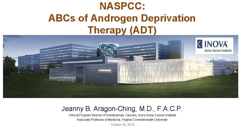 NASPCC: ABCs of Androgen Deprivation Therapy (ADT) Jeanny B. Aragon-Ching, M. D. , F.