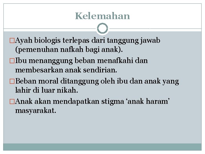 Kelemahan �Ayah biologis terlepas dari tanggung jawab (pemenuhan nafkah bagi anak). �Ibu menanggung beban