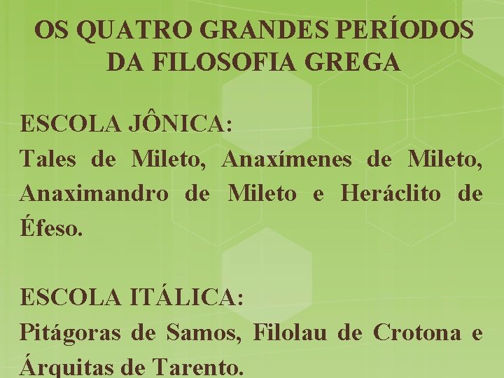 OS QUATRO GRANDES PERÍODOS DA FILOSOFIA GREGA ESCOLA JÔNICA: Tales de Mileto, Anaxímenes de