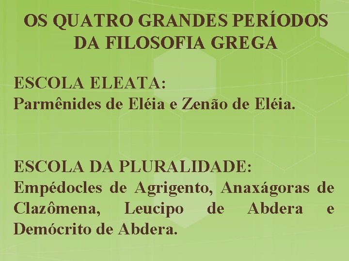 OS QUATRO GRANDES PERÍODOS DA FILOSOFIA GREGA ESCOLA ELEATA: Parmênides de Eléia e Zenão