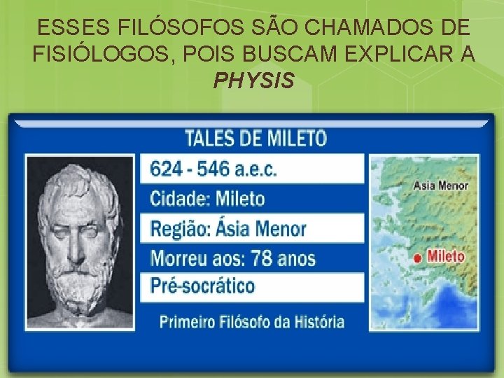 ESSES FILÓSOFOS SÃO CHAMADOS DE FISIÓLOGOS, POIS BUSCAM EXPLICAR A PHYSIS 