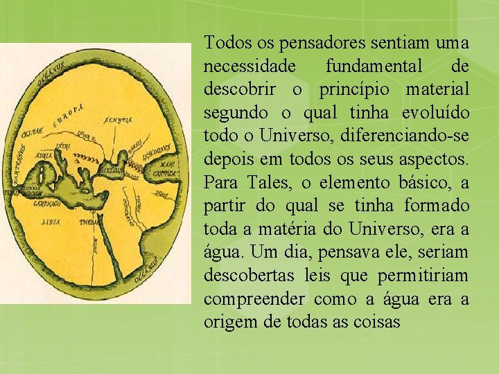 Todos os pensadores sentiam uma necessidade fundamental de descobrir o princípio material segundo o