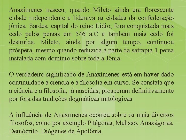 Anaxímenes nasceu, quando Mileto ainda era florescente cidade independente e liderava as cidades da