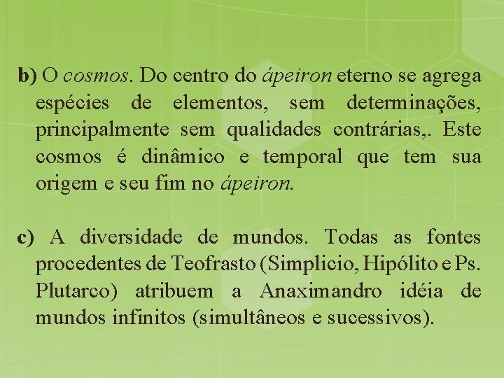 b) O cosmos. Do centro do ápeiron eterno se agrega espécies de elementos, sem