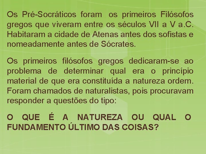 Os Pré-Socráticos foram os primeiros Filósofos gregos que viveram entre os séculos VII a