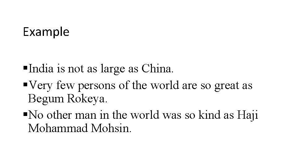 Example §India is not as large as China. §Very few persons of the world