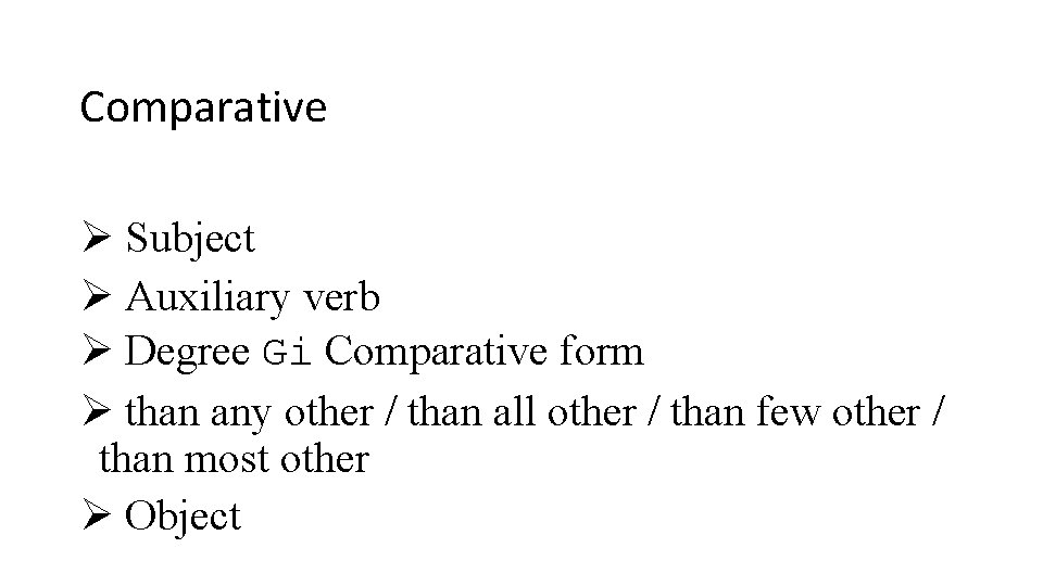Comparative Ø Subject Ø Auxiliary verb Ø Degree Gi Comparative form Ø than any