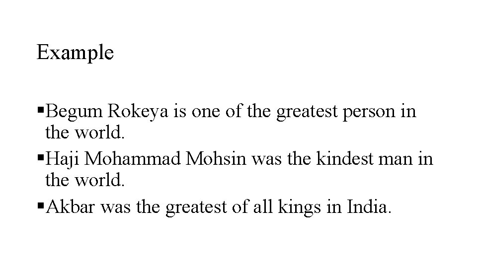 Example §Begum Rokeya is one of the greatest person in the world. §Haji Mohammad