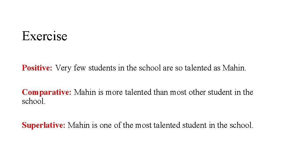 Exercise Positive: Very few students in the school are so talented as Mahin. Comparative: