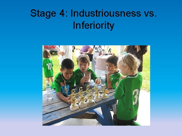 Stage 4: Industriousness vs. Inferiority 