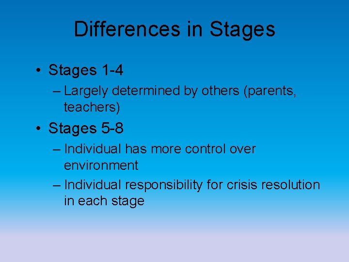 Differences in Stages • Stages 1 -4 – Largely determined by others (parents, teachers)