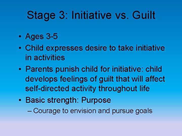 Stage 3: Initiative vs. Guilt • Ages 3 -5 • Child expresses desire to