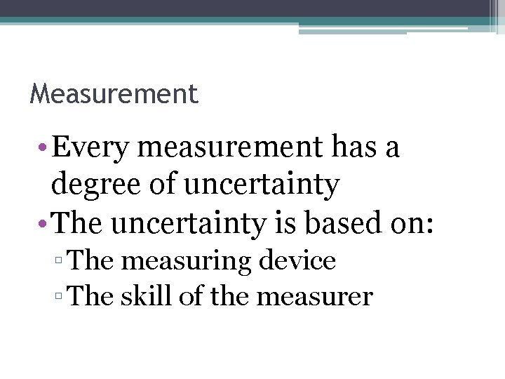 Measurement • Every measurement has a degree of uncertainty • The uncertainty is based