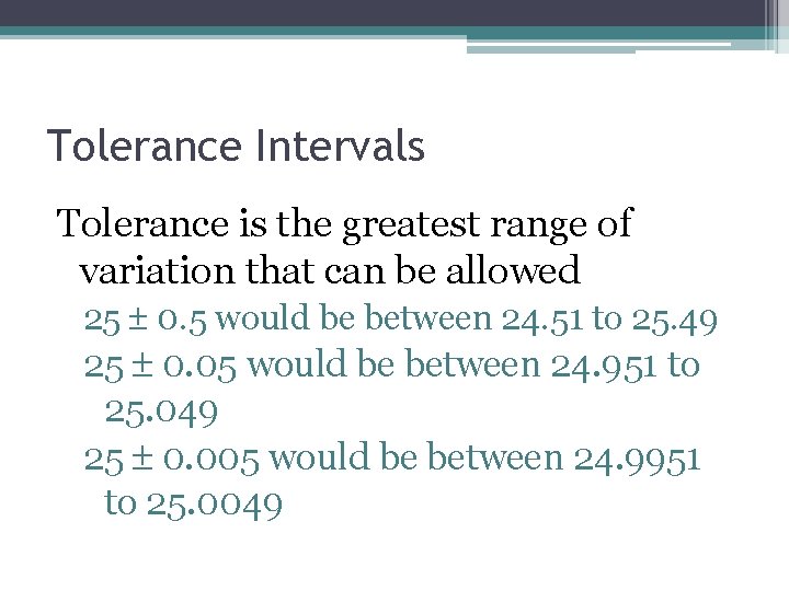 Tolerance Intervals Tolerance is the greatest range of variation that can be allowed 25