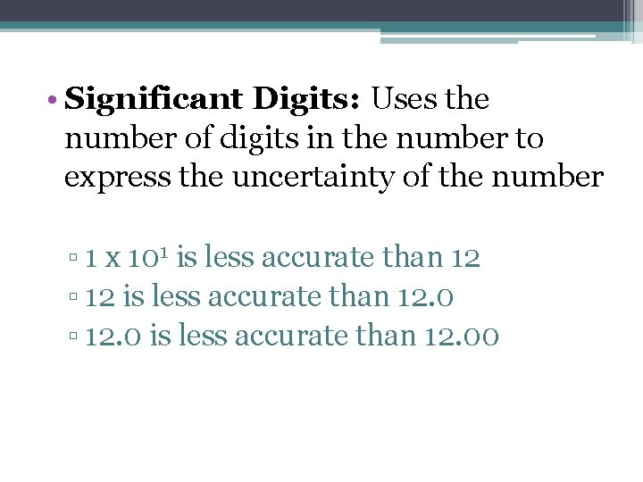  • Significant Digits: Uses the number of digits in the number to express