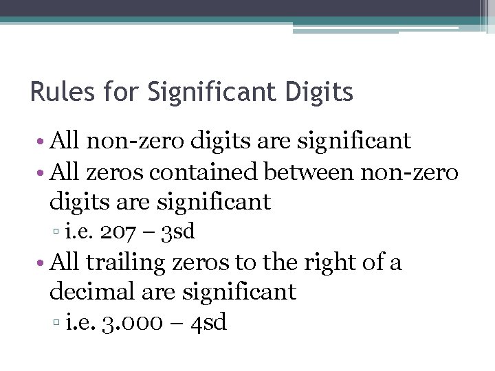 Rules for Significant Digits • All non-zero digits are significant • All zeros contained