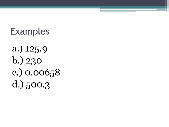 Examples a. ) 125. 9 b. ) 230 c. ) 0. 00658 d. )