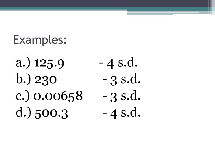 Examples: a. ) 125. 9 b. ) 230 c. ) 0. 00658 d. )