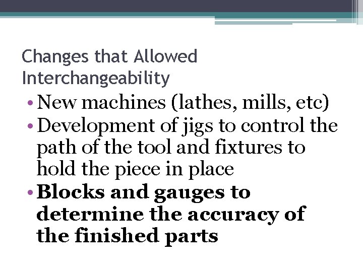 Changes that Allowed Interchangeability • New machines (lathes, mills, etc) • Development of jigs