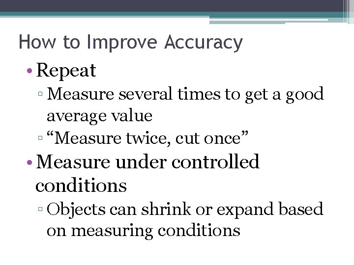 How to Improve Accuracy • Repeat ▫ Measure several times to get a good