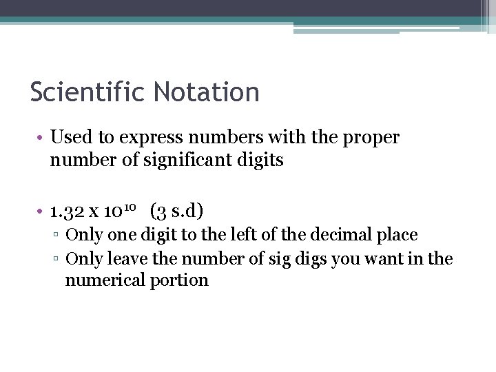 Scientific Notation • Used to express numbers with the proper number of significant digits