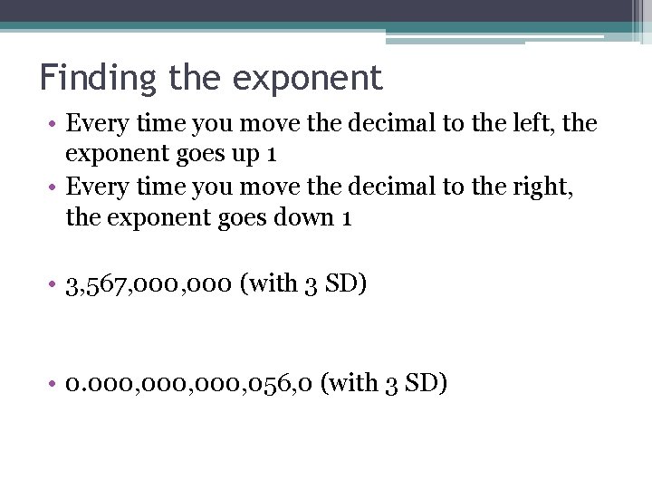 Finding the exponent • Every time you move the decimal to the left, the