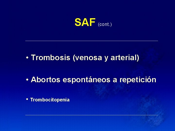 SAF (cont. ) • Trombosis (venosa y arterial) • Abortos espontáneos a repetición •