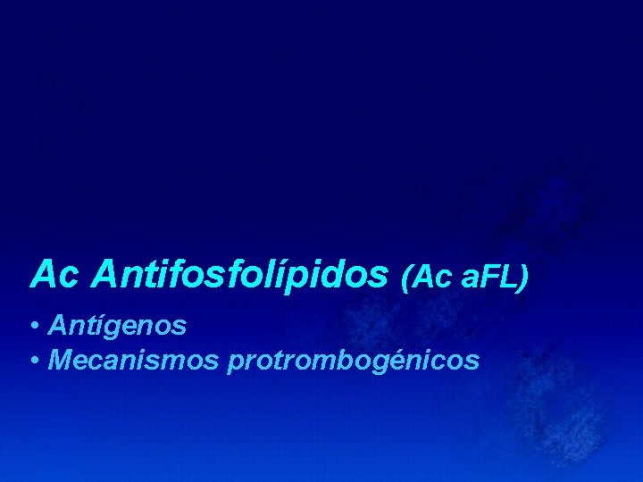 Ac Antifosfolípidos (Ac a. FL) • Antígenos • Mecanismos protrombogénicos 