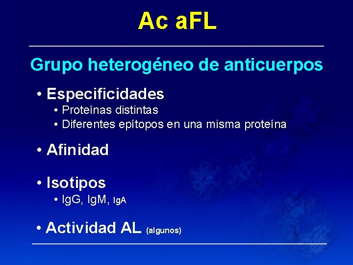 Ac a. FL Grupo heterogéneo de anticuerpos • Especificidades • Proteínas distintas • Diferentes