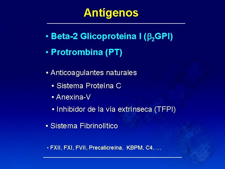 Antígenos • Beta-2 Glicoproteína I ( 2 GPI) • Protrombina (PT) • Anticoagulantes naturales