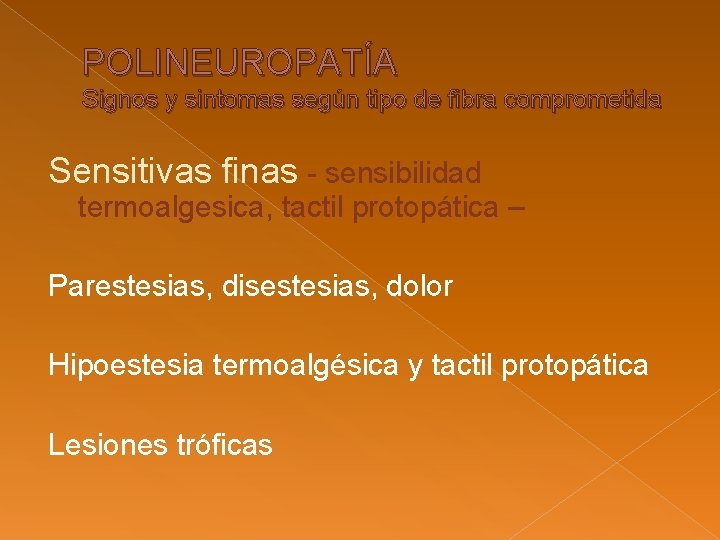 POLINEUROPATÍA Signos y sintomas según tipo de fibra comprometida Sensitivas finas - sensibilidad termoalgesica, POLINEUROPATÍA Signos y sintomas según tipo de fibra comprometida Sensitivas finas - sensibilidad termoalgesica,