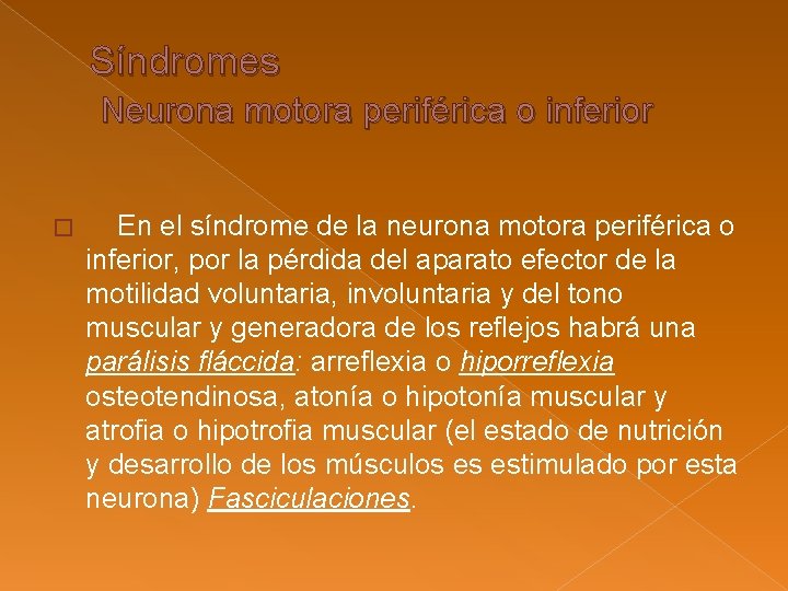 Síndromes Neurona motora periférica o inferior � En el síndrome de la neurona motora Síndromes Neurona motora periférica o inferior � En el síndrome de la neurona motora