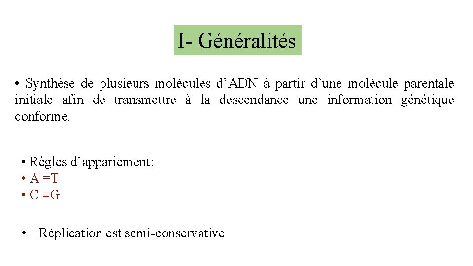 I- Généralités • Synthèse de plusieurs molécules d’ADN à partir d’une molécule parentale initiale