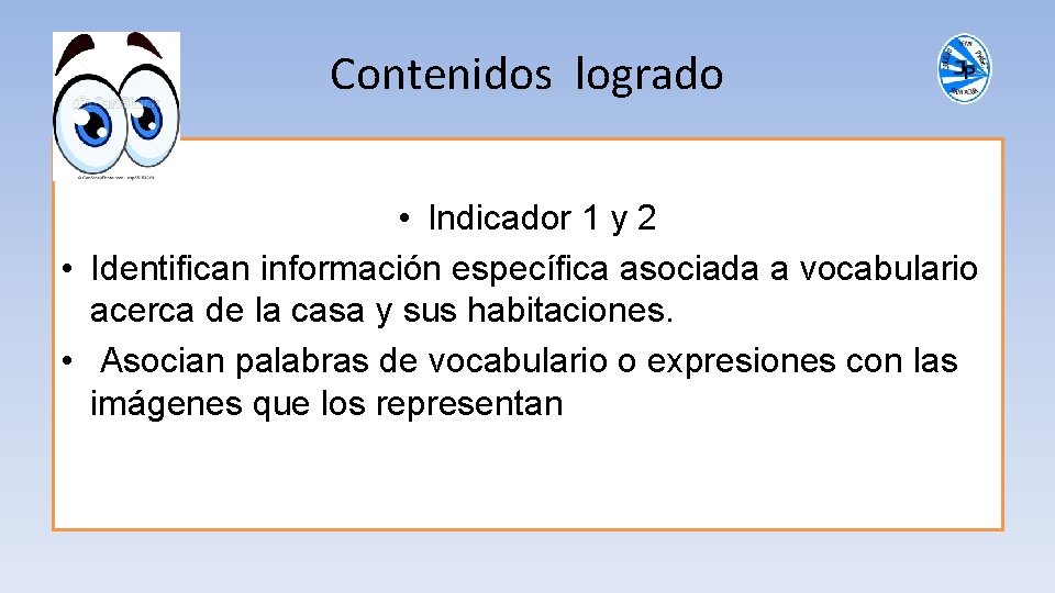 Contenidos logrado • Indicador 1 y 2 • Identifican información específica asociada a vocabulario