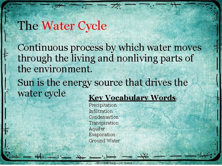 The Water Cycle Continuous process by which water moves through the living and nonliving