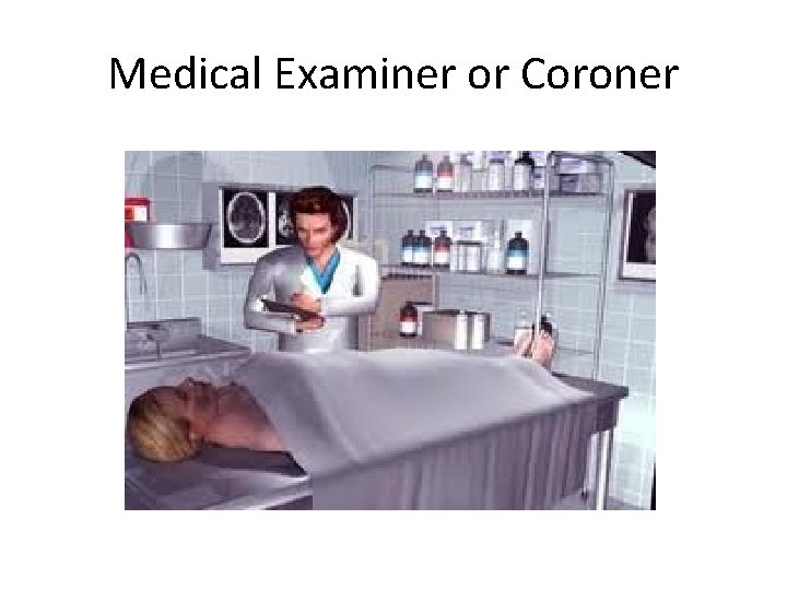 Medical Examiner or Coroner 