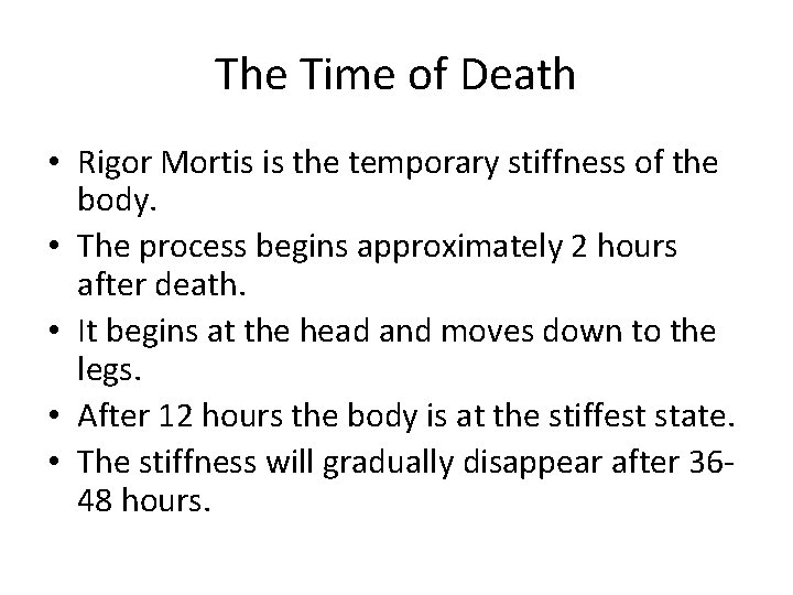 The Time of Death • Rigor Mortis is the temporary stiffness of the body.