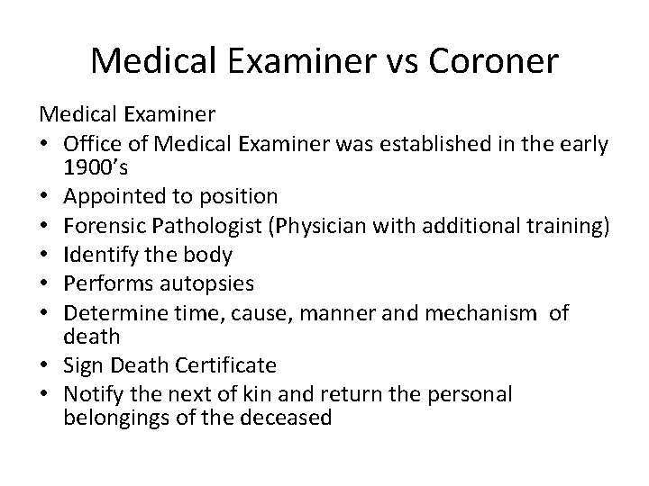 Medical Examiner vs Coroner Medical Examiner • Office of Medical Examiner was established in