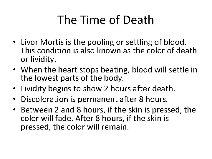 The Time of Death • Livor Mortis is the pooling or settling of blood.