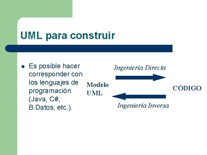 UML para construir l Es posible hacer Ingeniería Directa corresponder con los lenguajes de