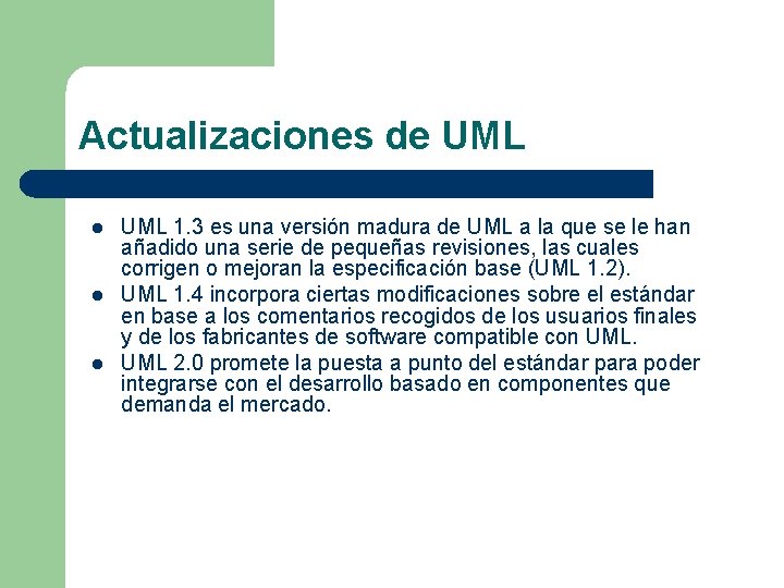 Actualizaciones de UML l l l UML 1. 3 es una versión madura de