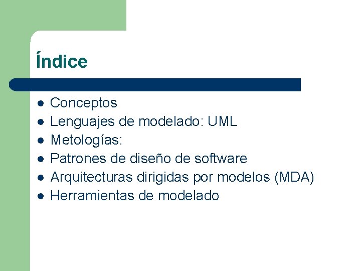Índice l l l Conceptos Lenguajes de modelado: UML Metologías: Patrones de diseño de
