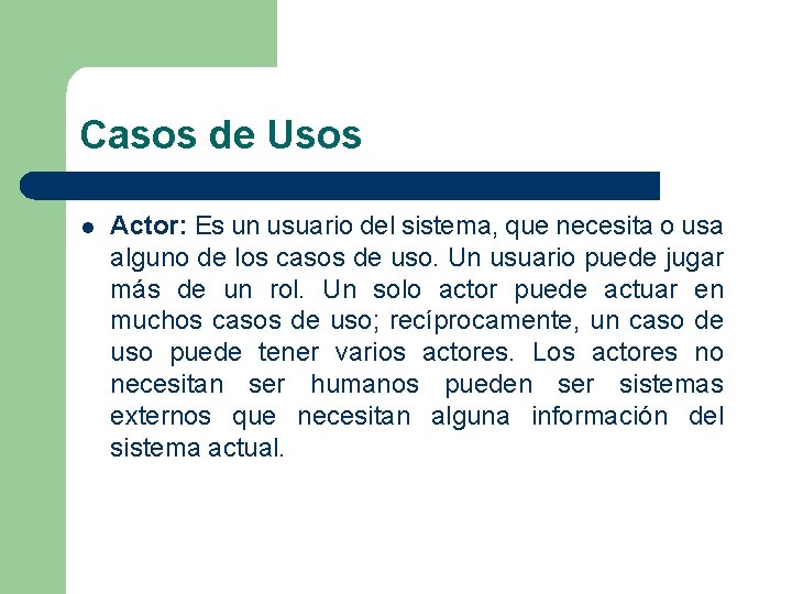 Casos de Usos l Actor: Es un usuario del sistema, que necesita o usa