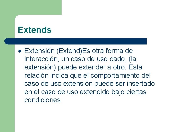 Extends l Extensión (Extend)Es otra forma de interacción, un caso de uso dado, (la