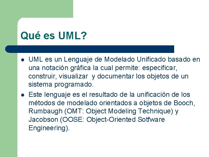 Qué es UML? l l UML es un Lenguaje de Modelado Unificado basado en