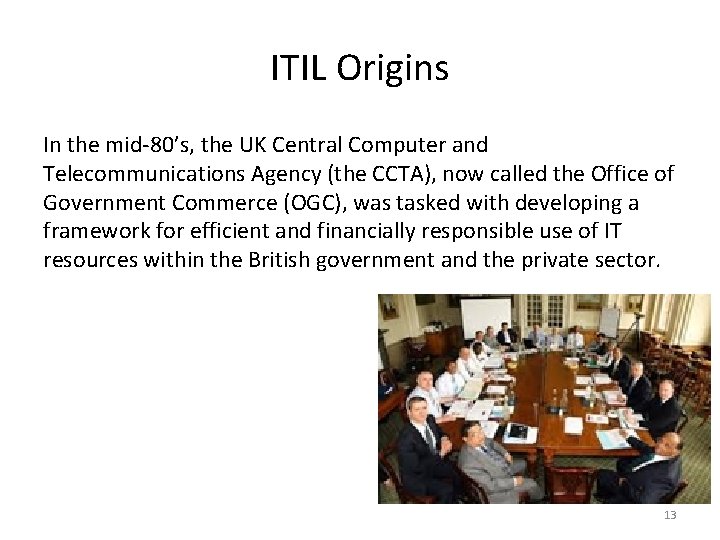 ITIL Origins In the mid-80’s, the UK Central Computer and Telecommunications Agency (the CCTA),
