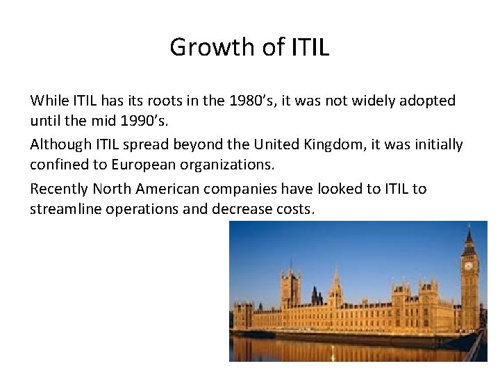 Growth of ITIL While ITIL has its roots in the 1980’s, it was not